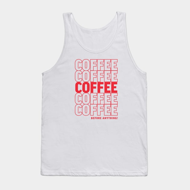 COFFEE BEFORE ANYTHING HUMOR TEE! Tank Top by Tabryant